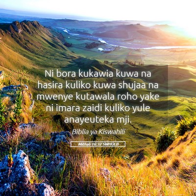 Picture 05 - Mithali 16:32 SWHULB - Ni bora kukawia kuwa na hasira kuliko kuwa shujaa - Bible Verse Picture