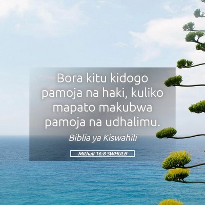 Picture 05 - Mithali 16:8 SWHULB - Bora kitu kidogo pamoja na haki, kuliko mapato - Bible Verse Picture