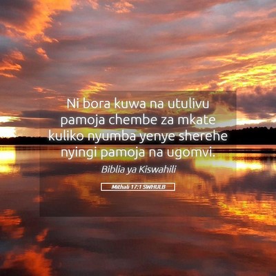 Picture 05 - Mithali 17:1 SWHULB - Ni bora kuwa na utulivu pamoja chembe za mkate - Bible Verse Picture