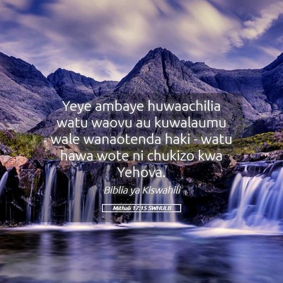 Picture 05 - Mithali 17:15 SWHULB - Yeye ambaye huwaachilia watu waovu au kuwalaumu - Bible Verse Picture