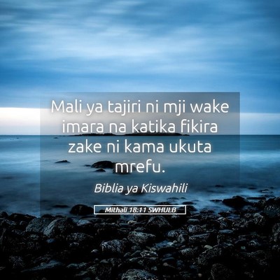 Picture 05 - Mithali 18:11 SWHULB - Mali ya tajiri ni mji wake imara na katika fikira - Bible Verse Picture