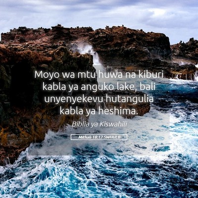 Picture 05 - Mithali 18:12 SWHULB - Moyo wa mtu huwa na kiburi kabla ya anguko lake, - Bible Verse Picture