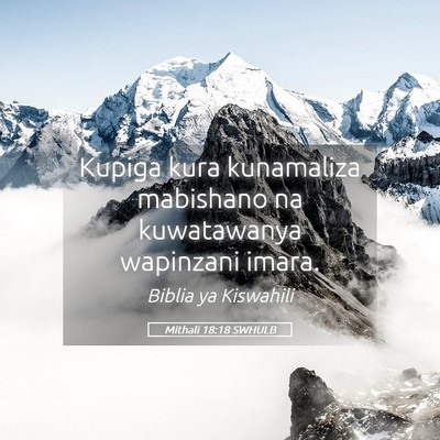 Picture 05 - Mithali 18:18 SWHULB - Kupiga kura kunamaliza mabishano na kuwatawanya - Bible Verse Picture