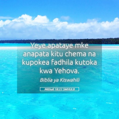 Picture 05 - Mithali 18:22 SWHULB - Yeye apataye mke anapata kitu chema na kupokea - Bible Verse Picture