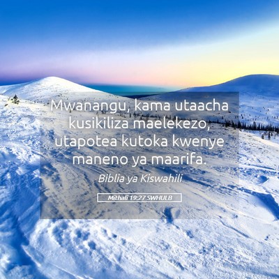 Picture 05 - Mithali 19:27 SWHULB - Mwanangu, kama utaacha kusikiliza maelekezo, - Bible Verse Picture