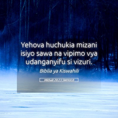 Picture 05 - Mithali 20:23 SWHULB - Yehova huchukia mizani isiyo sawa na vipimo vya - Bible Verse Picture
