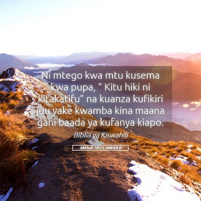Picture 05 - Mithali 20:25 SWHULB - Ni mtego kwa mtu kusema kwa pupa, “ Kitu hiki - Bible Verse Picture