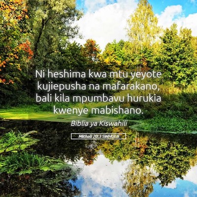 Picture 05 - Mithali 20:3 SWHULB - Ni heshima kwa mtu yeyote kujiepusha na - Bible Verse Picture
