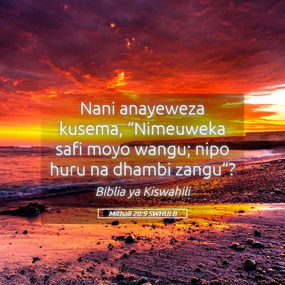 Picture 05 - Mithali 20:9 SWHULB - Nani anayeweza kusema, “Nimeuweka safi moyo - Bible Verse Picture