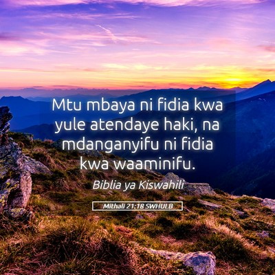 Picture 05 - Mithali 21:18 SWHULB - Mtu mbaya ni fidia kwa yule atendaye haki, na - Bible Verse Picture
