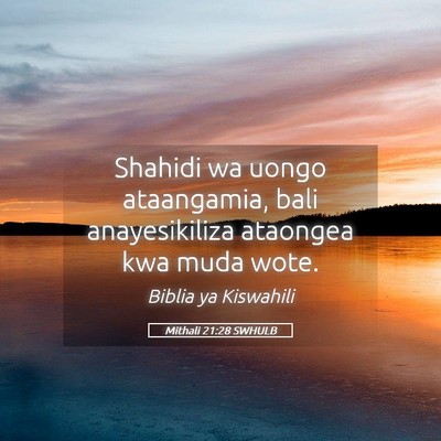 Picture 05 - Mithali 21:28 SWHULB - Shahidi wa uongo ataangamia, bali anayesikiliza - Bible Verse Picture