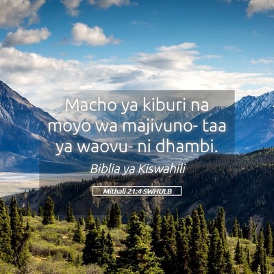 Picture 05 - Mithali 21:4 SWHULB - Macho ya kiburi na moyo wa majivuno- taa ya - Bible Verse Picture