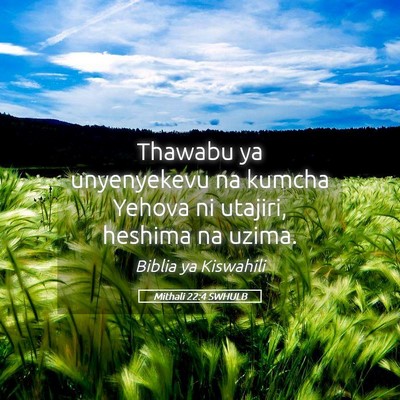 Picture 05 - Mithali 22:4 SWHULB - Thawabu ya unyenyekevu na kumcha Yehova ni - Bible Verse Picture