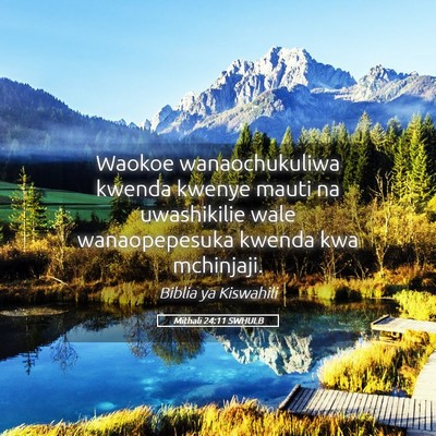 Picture 05 - Mithali 24:11 SWHULB - Waokoe wanaochukuliwa kwenda kwenye mauti na - Bible Verse Picture