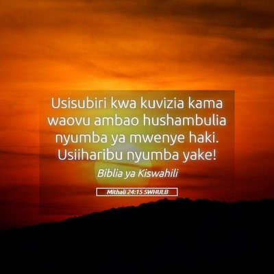 Picture 05 - Mithali 24:15 SWHULB - Usisubiri kwa kuvizia kama waovu ambao - Bible Verse Picture