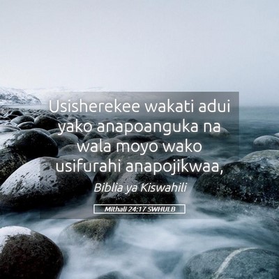 Picture 05 - Mithali 24:17 SWHULB - Usisherekee wakati adui yako anapoanguka na wala - Bible Verse Picture