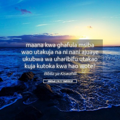 Picture 05 - Mithali 24:22 SWHULB - maana kwa ghafula msiba wao utakuja na ni nani - Bible Verse Picture