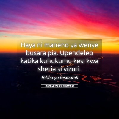 Picture 05 - Mithali 24:23 SWHULB - Haya ni maneno ya wenye busara pia. Upendeleo - Bible Verse Picture