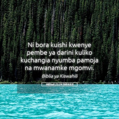 Picture 05 - Mithali 25:24 SWHULB - Ni bora kuishi kwenye pembe ya darini kuliko - Bible Verse Picture