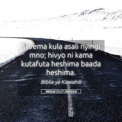 Picture 05 - Mithali 25:27 SWHULB - Si vema kula asali nyingi mno; hivyo ni kama - Bible Verse Picture