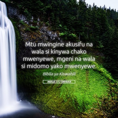 Picture 05 - Mithali 27:2 SWHULB - Mtu mwingine akusifu na wala si kinywa chako - Bible Verse Picture