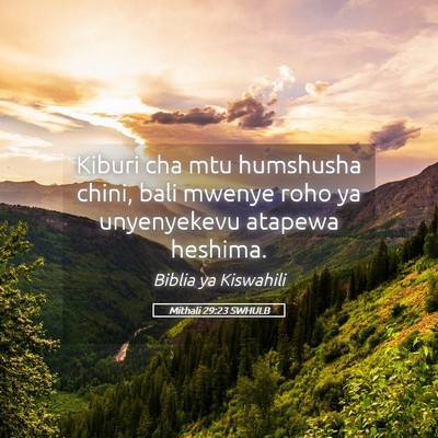 Picture 05 - Mithali 29:23 SWHULB - Kiburi cha mtu humshusha chini, bali mwenye roho - Bible Verse Picture