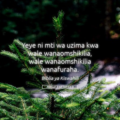 Picture 05 - Mithali 3:18 SWHULB - Yeye ni mti wa uzima kwa wale wanaomshikilia, - Bible Verse Picture