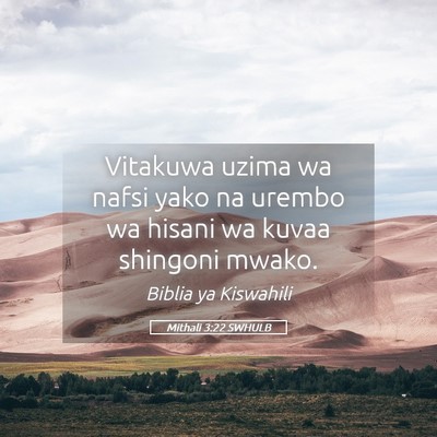 Picture 05 - Mithali 3:22 SWHULB - Vitakuwa uzima wa nafsi yako na urembo wa hisani - Bible Verse Picture