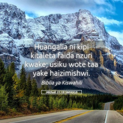 Picture 05 - Mithali 31:18 SWHULB - Huangalia ni kipi kitaleta faida nzuri kwake; - Bible Verse Picture