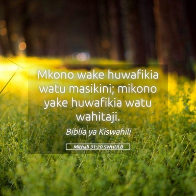 Picture 05 - Mithali 31:20 SWHULB - Mkono wake huwafikia watu masikini; mikono yake - Bible Verse Picture