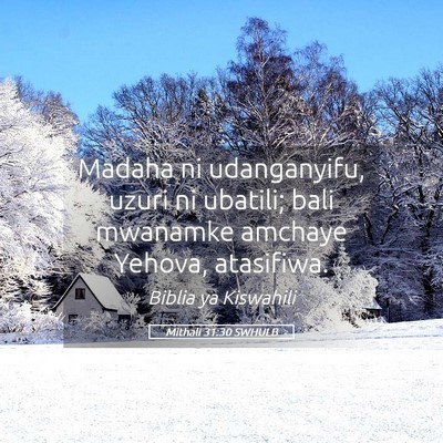 Picture 05 - Mithali 31:30 SWHULB - Madaha ni udanganyifu, uzuri ni ubatili; bali - Bible Verse Picture