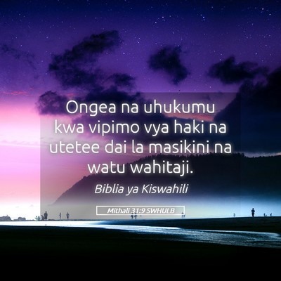 Picture 05 - Mithali 31:9 SWHULB - Ongea na uhukumu kwa vipimo vya haki na utetee - Bible Verse Picture