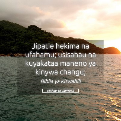 Picture 05 - Mithali 4:5 SWHULB - Jipatie hekima na ufahamu; usisahau na kuyakataa - Bible Verse Picture