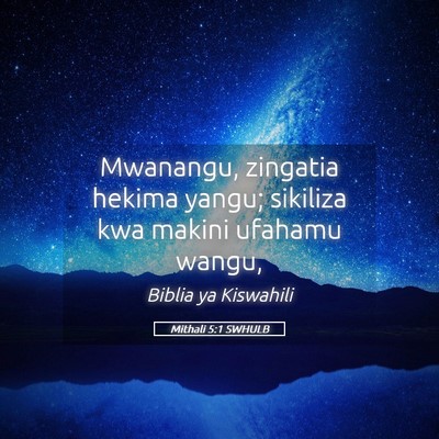 Picture 05 - Mithali 5:1 SWHULB - Mwanangu, zingatia hekima yangu; sikiliza kwa - Bible Verse Picture