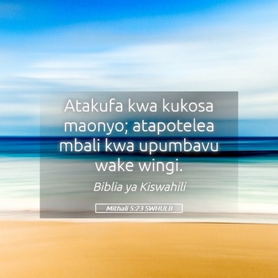 Picture 05 - Mithali 5:23 SWHULB - Atakufa kwa kukosa maonyo; atapotelea mbali kwa - Bible Verse Picture