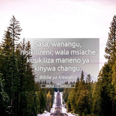 Picture 05 - Mithali 5:7 SWHULB - Sasa, wanangu, nisikilizeni; wala msiache - Bible Verse Picture