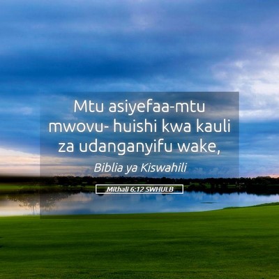 Picture 05 - Mithali 6:12 SWHULB - Mtu asiyefaa-mtu mwovu- huishi kwa kauli za - Bible Verse Picture