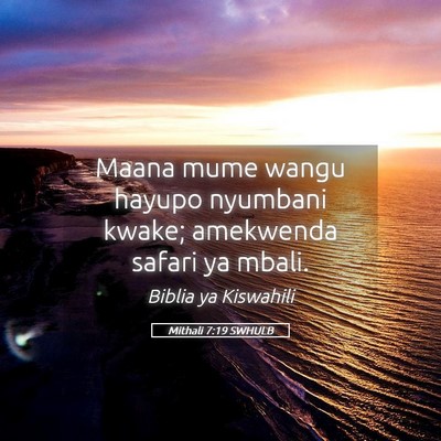 Picture 05 - Mithali 7:19 SWHULB - Maana mume wangu hayupo nyumbani kwake; amekwenda - Bible Verse Picture