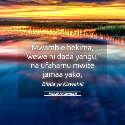 Picture 05 - Mithali 7:4 SWHULB - Mwambie hekima, “wewe ni dada yangu,” na - Bible Verse Picture