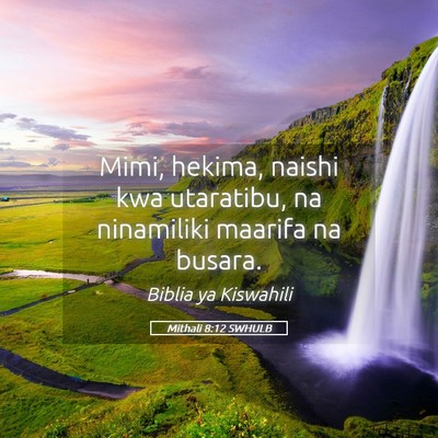 Picture 05 - Mithali 8:12 SWHULB - Mimi, hekima, naishi kwa utaratibu, na ninamiliki - Bible Verse Picture