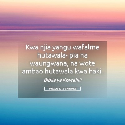 Picture 05 - Mithali 8:15 SWHULB - Kwa njia yangu wafalme hutawala- pia na - Bible Verse Picture
