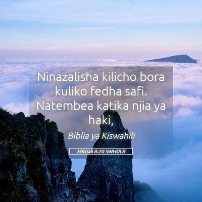Picture 05 - Mithali 8:20 SWHULB - Ninazalisha kilicho bora kuliko fedha safi. - Bible Verse Picture