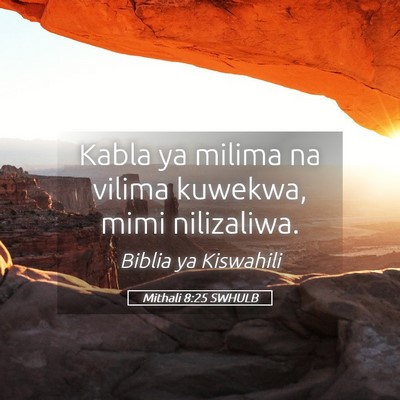 Picture 05 - Mithali 8:25 SWHULB - Kabla ya milima na vilima kuwekwa, mimi - Bible Verse Picture