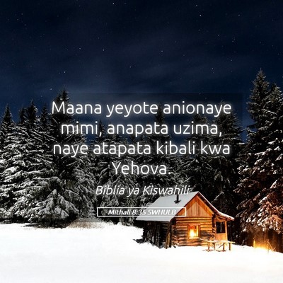 Picture 05 - Mithali 8:35 SWHULB - Maana yeyote anionaye mimi, anapata uzima, naye - Bible Verse Picture