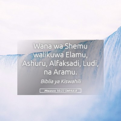 Picture 05 - Mwanzo 10:22 SWHULB - Wana wa Shemu walikuwa Elamu, Ashuru, Alfaksadi, - Bible Verse Picture