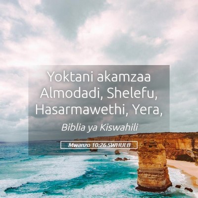 Picture 05 - Mwanzo 10:26 SWHULB - Yoktani akamzaa Almodadi, Shelefu, Hasarmawethi, - Bible Verse Picture