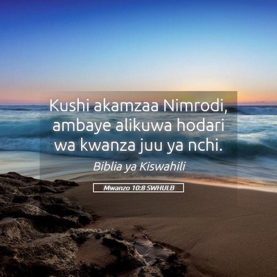 Picture 05 - Mwanzo 10:8 SWHULB - Kushi akamzaa Nimrodi, ambaye alikuwa hodari wa - Bible Verse Picture