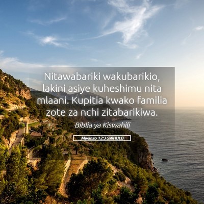 Picture 05 - Mwanzo 12:3 SWHULB - Nitawabariki wakubarikio, lakini asiye kuheshimu - Bible Verse Picture