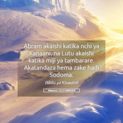 Picture 05 - Mwanzo 13:12 SWHULB - Abram akaishi katika nchi ya Kanaani, na Lutu - Bible Verse Picture
