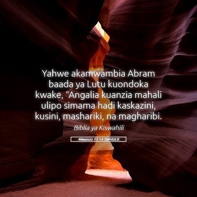 Picture 05 - Mwanzo 13:14 SWHULB - Yahwe akamwambia Abram baada ya Lutu kuondoka - Bible Verse Picture